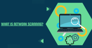 Read more about the article What is Network Scanning?